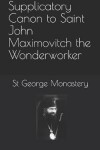 Book cover for Supplicatory Canon to Saint John Maximovitch the Wonderworker