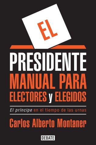 Cover of El presidente. Manual para electores y elegidos / The President. A Manual for Vo ters and the People They Elect