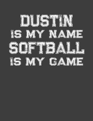 Book cover for Dustin Is My Name Softball Is My Game