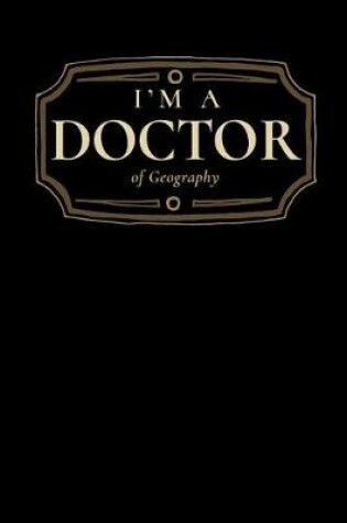 Cover of I'm a Doctor of Geography