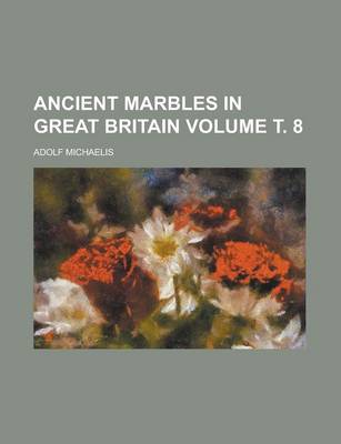 Book cover for Ancient Marbles in Great Britain Volume . 8