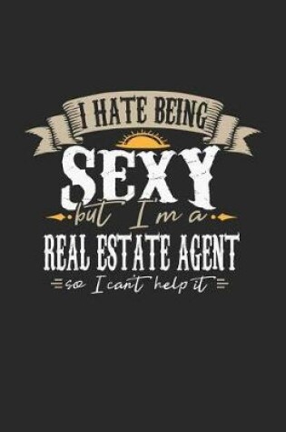 Cover of I Hate Being Sexy But I'm a Real Estate Agent So I Can't Help It