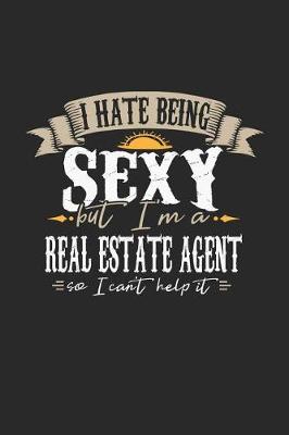 Book cover for I Hate Being Sexy But I'm a Real Estate Agent So I Can't Help It