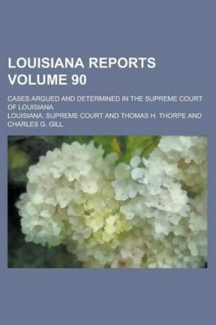 Cover of Louisiana Reports; Cases Argued and Determined in the Supreme Court of Louisiana Volume 90