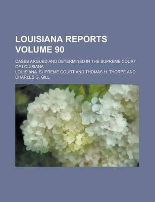 Book cover for Louisiana Reports; Cases Argued and Determined in the Supreme Court of Louisiana Volume 90