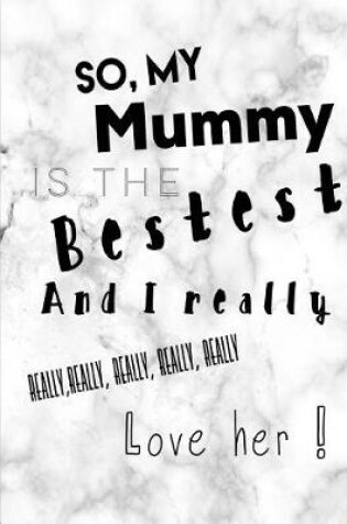 Cover of So My Mummy Is the Bestest