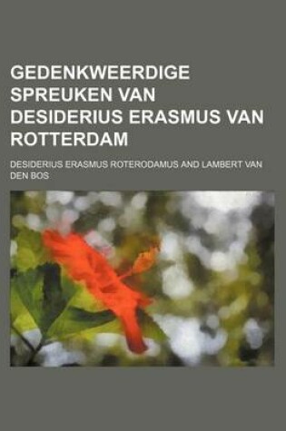 Cover of Gedenkweerdige Spreuken Van Desiderius Erasmus Van Rotterdam