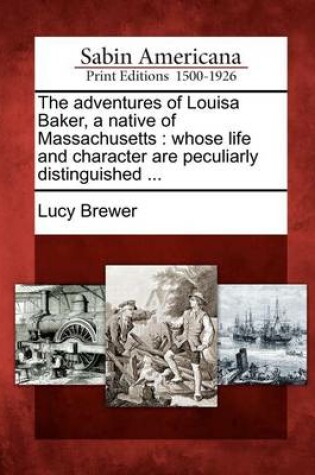 Cover of The Adventures of Louisa Baker, a Native of Massachusetts