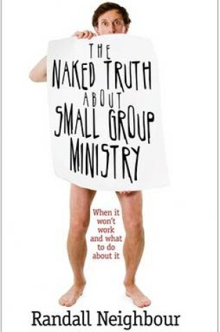 Cover of The Naked Truth About Small Group Ministry