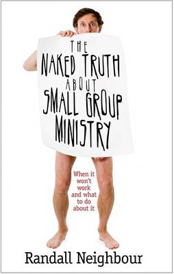 Book cover for The Naked Truth About Small Group Ministry