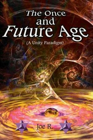 Cover of The Once and Future Age (A Unity Paradigm)