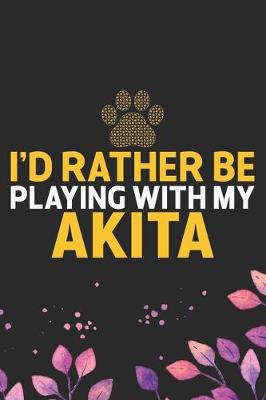 Book cover for I'd Rather Be Playing with My Akita