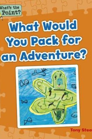 Cover of What Would You Pack for an Adventure?