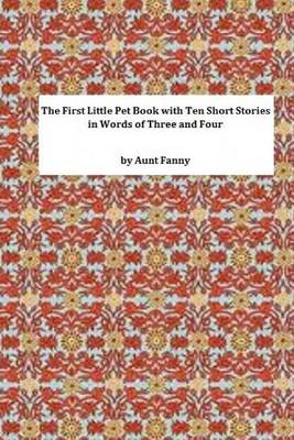 Book cover for The First Little Pet Book with Ten Short Stories in Words of Three and Four