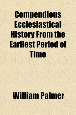 Book cover for Compendious Ecclesiastical History from the Earliest Period of Time