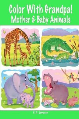 Cover of Color With Grandpa! Mother & Baby Animals