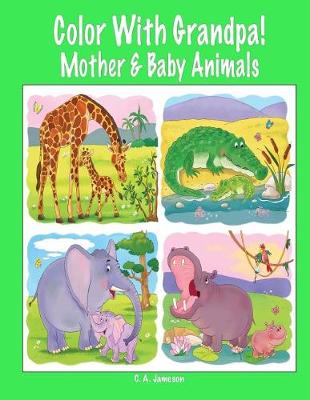 Book cover for Color With Grandpa! Mother & Baby Animals