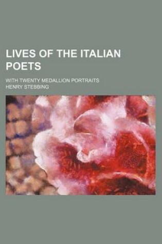 Cover of Lives of the Italian Poets (Volume 1); With Twenty Medallion Portraits