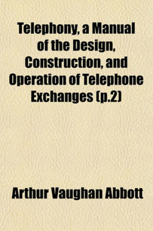 Cover of Telephony, a Manual of the Design, Construction, and Operation of Telephone Exchanges (P.2)