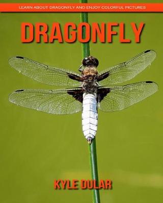 Cover of Dragonfly! Learn about Dragonfly and Enjoy Colorful Pictures