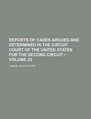 Book cover for Reports of Cases Argued and Determined in the Circuit Court of the United States for the Second Circuit (Volume 22)