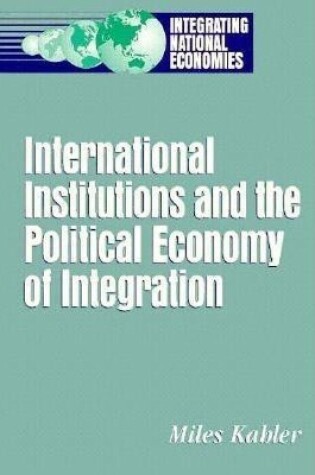 Cover of International Institutions and the Political Economy of Integration