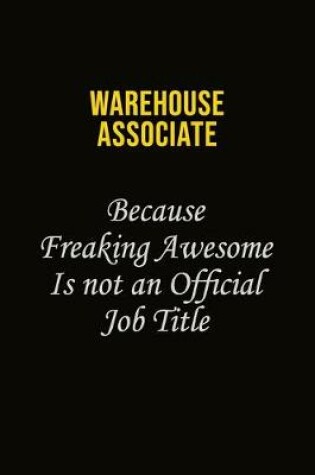 Cover of Warehouse Associate Because Freaking Awesome Is Not An Official Job Title