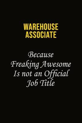 Book cover for Warehouse Associate Because Freaking Awesome Is Not An Official Job Title