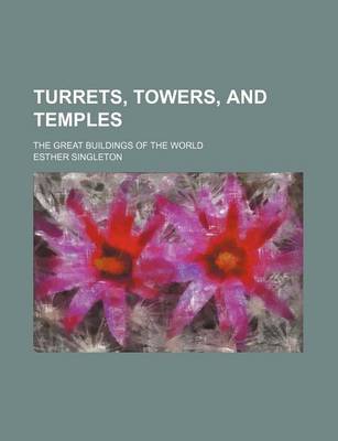 Book cover for Turrets, Towers, and Temples; The Great Buildings of the World