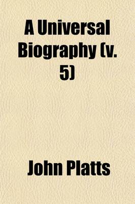 Book cover for A New Universal Biography, Containing Interesting Accounts (Volume 5); Containing Interesting Accounts, Critical and Historical, of the Lives and Characters, Labours and Actions, of Eminent Persons Arranged in Chronological Order Showing the Progress of Men