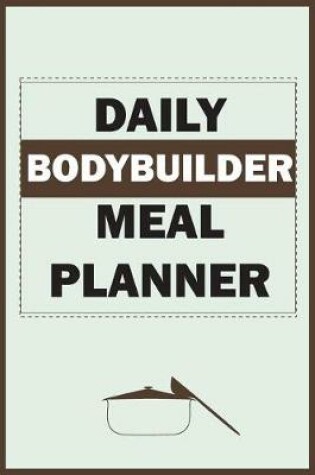 Cover of Daily Bodybuilder Meal Planner