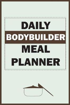 Book cover for Daily Bodybuilder Meal Planner