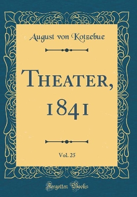 Book cover for Theater, 1841, Vol. 25 (Classic Reprint)