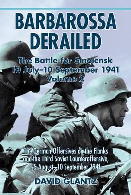 Book cover for Barbarossa Derailed: the Battle for Smolensk 10 July - 10 September 1941 Volume 2