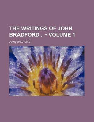 Book cover for The Writings of John Bradford (Volume 1)