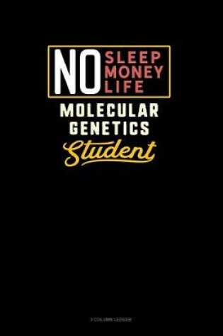 Cover of No Sleep. No Money. No Life. Molecular Genetics Student