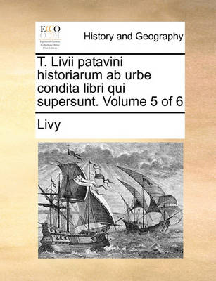 Book cover for T. LIVII Patavini Historiarum AB Urbe Condita Libri Qui Supersunt. Volume 5 of 6