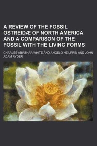 Cover of A Review of the Fossil Ostreidae of North America and a Comparison of the Fossil with the Living Forms