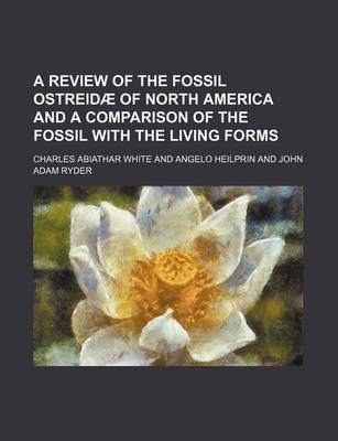 Book cover for A Review of the Fossil Ostreidae of North America and a Comparison of the Fossil with the Living Forms