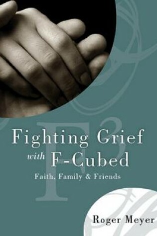 Cover of Fighting Grief with F-Cubed