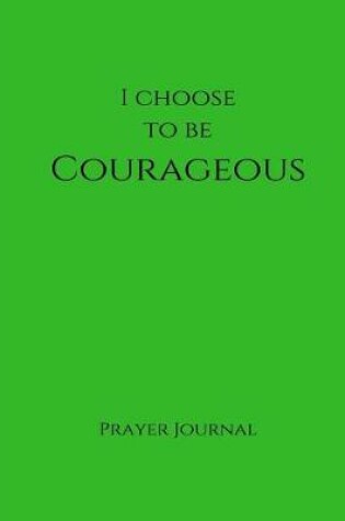 Cover of I Choose to Be Courageous Prayer Journal