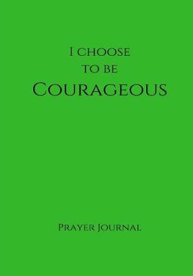 Book cover for I Choose to Be Courageous Prayer Journal