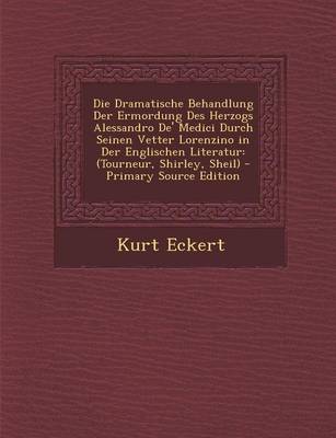 Book cover for Die Dramatische Behandlung Der Ermordung Des Herzogs Alessandro de' Medici Durch Seinen Vetter Lorenzino in Der Englischen Literatur
