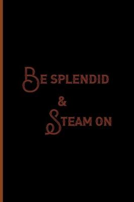 Book cover for Be Splendid & Steam On