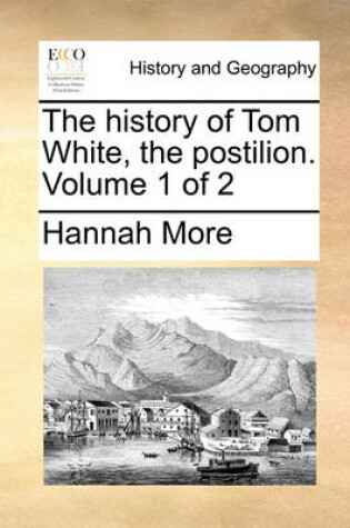 Cover of The History of Tom White, the Postilion. Volume 1 of 2