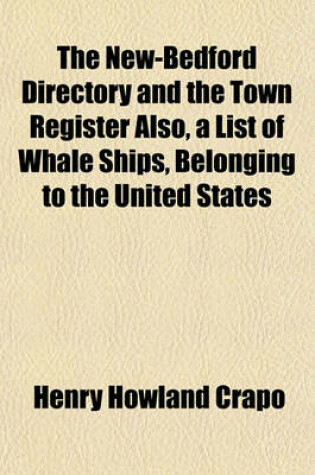 Cover of The New-Bedford Directory and the Town Register Also, a List of Whale Ships, Belonging to the United States