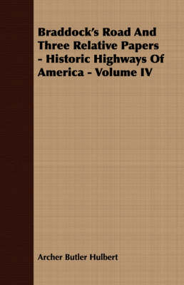 Book cover for Braddock's Road And Three Relative Papers - Historic Highways Of America - Volume IV