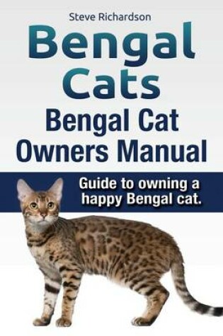 Cover of Bengal Cats. Bengal Cat Owners Manual. Guide to owning a happy Bengal cat.