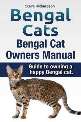 Book cover for Bengal Cats. Bengal Cat Owners Manual. Guide to owning a happy Bengal cat.