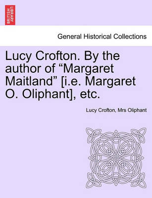 Book cover for Lucy Crofton. by the Author of "Margaret Maitland" [I.E. Margaret O. Oliphant], Etc.